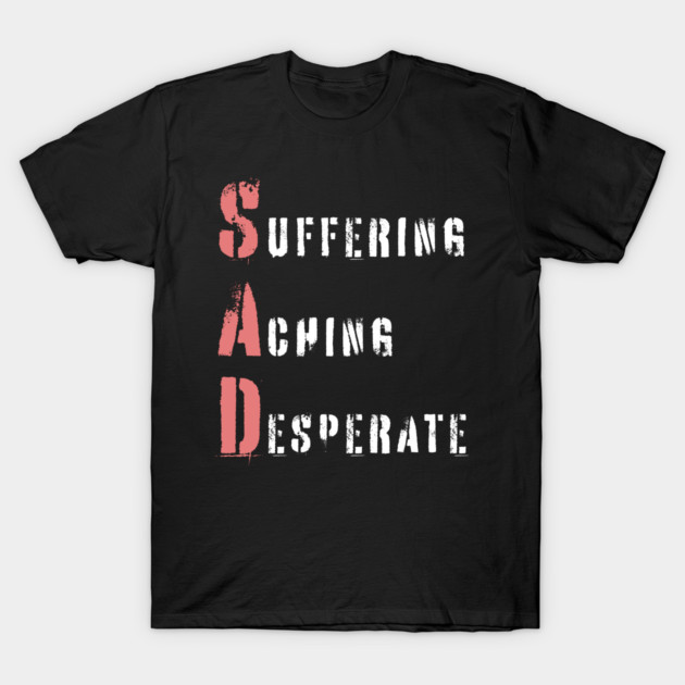 Acrostic Word Play - Sad: Suffering Aching Desperate T-Shirt by TuncGK