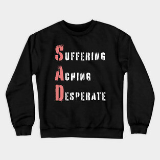Acrostic Word Play - Sad: Suffering Aching Desperate Crewneck Sweatshirt