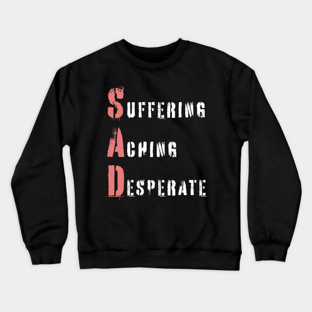 Acrostic Word Play - Sad: Suffering Aching Desperate Crewneck Sweatshirt by TuncGK