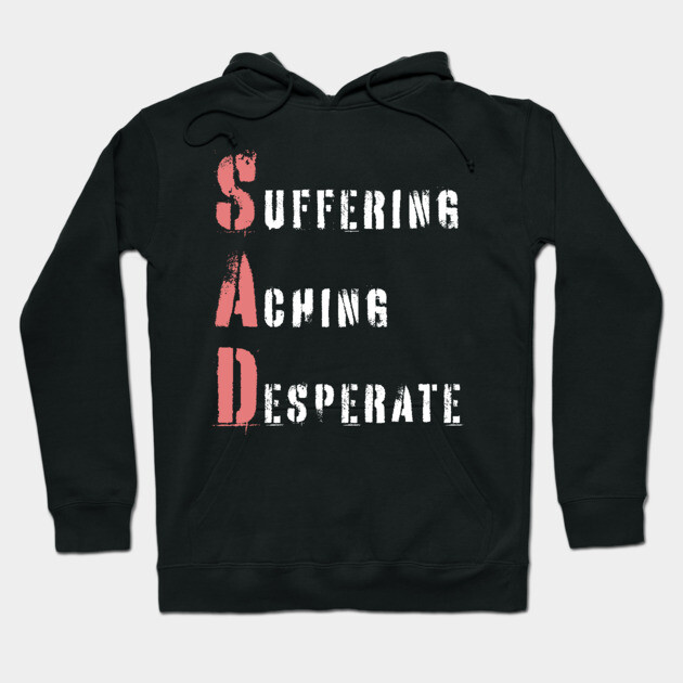 Acrostic Word Play - Sad: Suffering Aching Desperate Hoodie by TuncGK