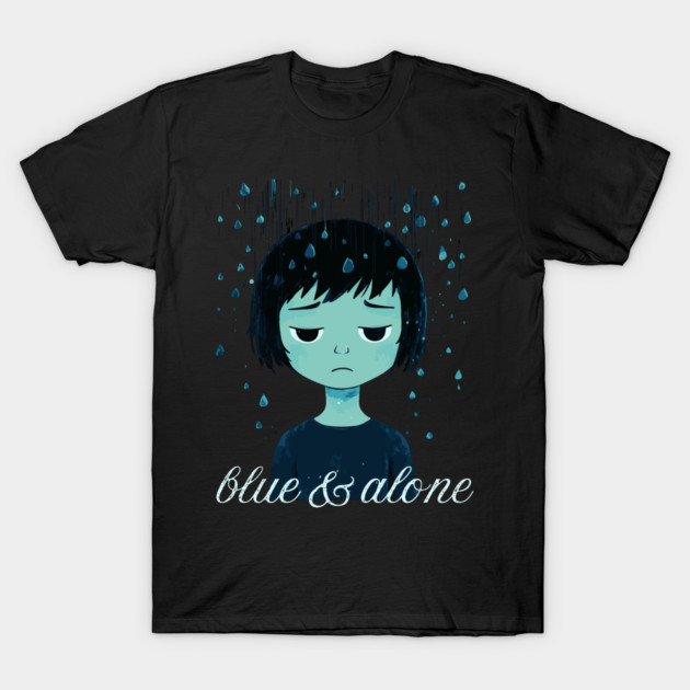 Blue & Alone - Melancholy & Alienation T-Shirt by TuncGK