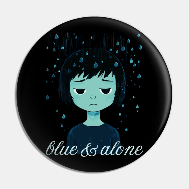 Blue & Alone - Melancholy & Alienation Pin by TuncGK