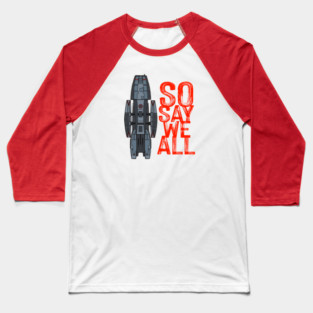 Battlestar Galactica - SO SAY WE ALL Baseball T-Shirt
