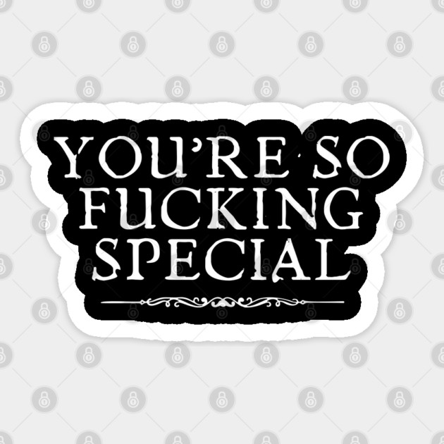 You're So Fu*king Special Sticker by Timeless Chaos