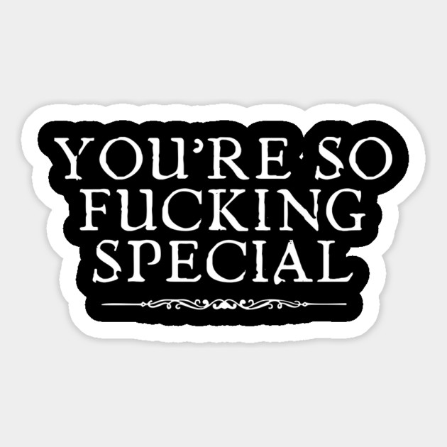 You're So Fu*king Special Magnet by Timeless Chaos