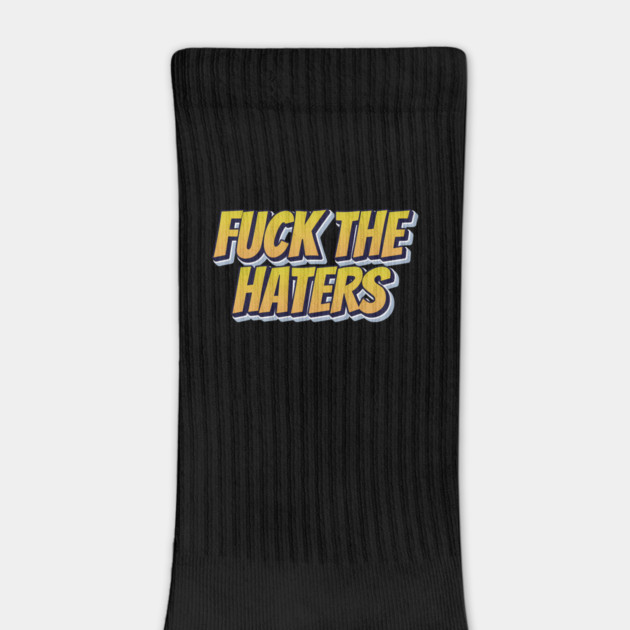 F*ck The Haters by Timeless Chaos