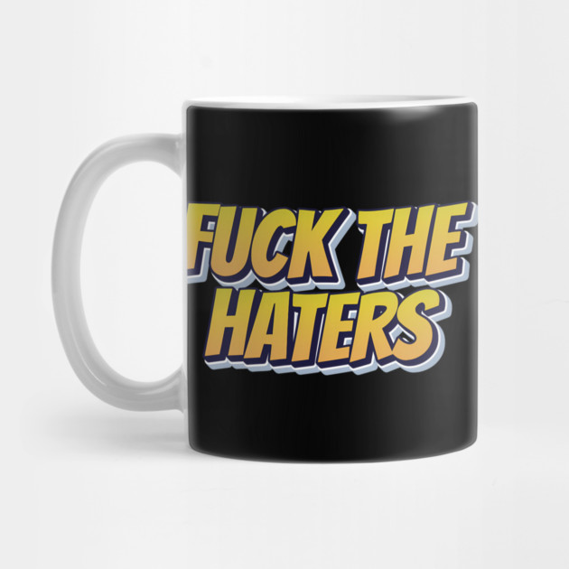 F*ck The Haters by Timeless Chaos