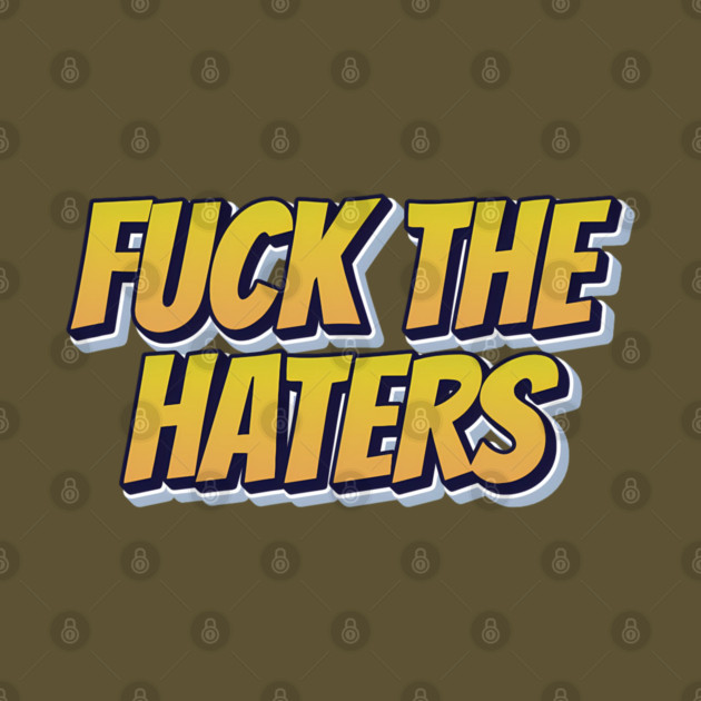 F*ck The Haters by Timeless Chaos