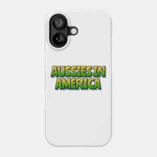 Aussies In America Phone Case