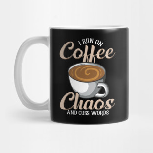 Cute & Funny I Run On Coffee Chaos And Cuss Words Mug