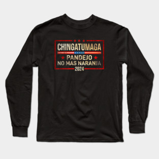 Chingatumaga Pandejo No Mas Naranja 2024 Long Sleeve T-Shirt