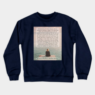 Gustave Flaubert quote: At the bottom of her heart, however, she was waiting for something to happen. Like shipwrecked sailors, she turned despairing eyes upon the solitude of her life, Crewneck Sweatshirt