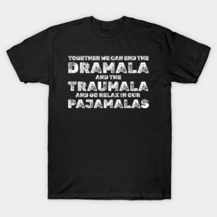 Together-We-Can-End-The-Dramala T-Shirt