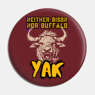 Neither Bison Nor Buffalo - Yak - Grunge Distressed Typography Pin