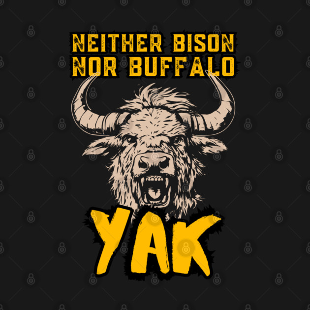 Neither Bison Nor Buffalo - Yak - Grunge Distressed Typography by TuncGK