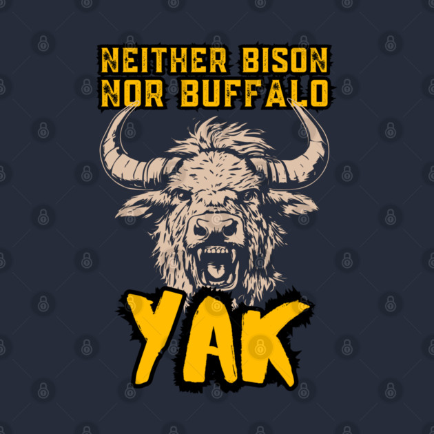 Neither Bison Nor Buffalo - Yak - Grunge Distressed Typography by TuncGK
