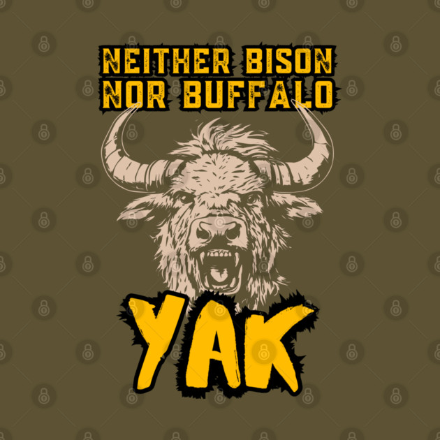 Neither Bison Nor Buffalo - Yak - Grunge Distressed Typography by TuncGK