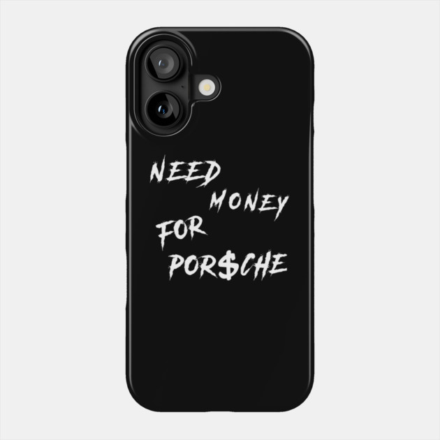 Need Money for Porsche Trending Phone Case by Nizar clothing store 