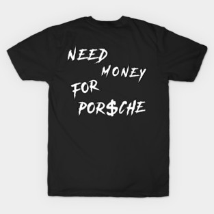 Need Money for Porsche Trending T-Shirt