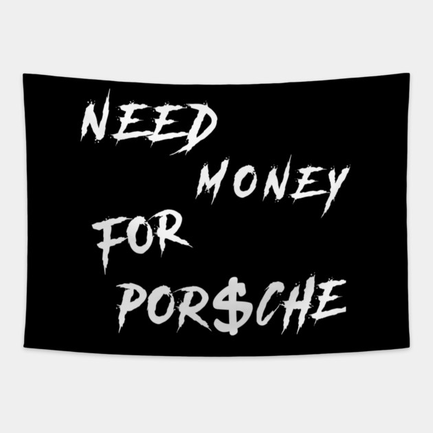 Need Money for Porsche Trending Tapestry by Nizar clothing store 