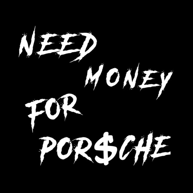 Need Money for Porsche Trending by Nizar clothing store 
