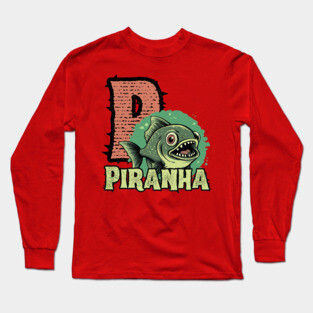 Piranha - Alphabet Letters - Cute Looking But Extremely Dangerous Long Sleeve T-Shirt
