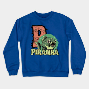 Piranha - Alphabet Letters - Cute Looking But Extremely Dangerous Crewneck Sweatshirt