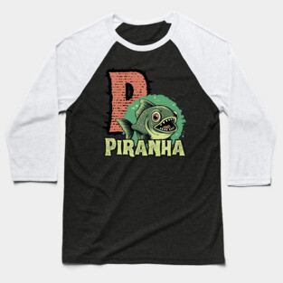 Piranha - Alphabet Letters - Cute Looking But Extremely Dangerous Baseball T-Shirt