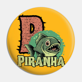 Piranha - Alphabet Letters - Cute Looking But Extremely Dangerous Pin