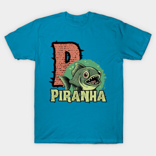 Piranha - Alphabet Letters - Cute Looking But Extremely Dangerous T-Shirt