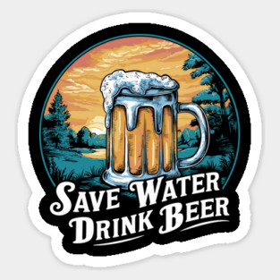 Save Water Drink Beer Funny Drinking Humor Sticker