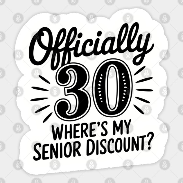 Sarcastic 30th Birthday Where's My Senior Discount? Sticker by Anticorporati
