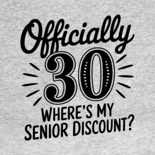 Sarcastic 30th Birthday Where's My Senior Discount? T-Shirt