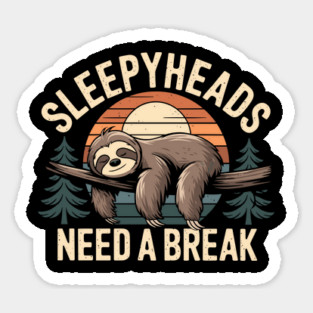 Sleepheads Need a Break Nap Queen Sleeping Humor Sticker