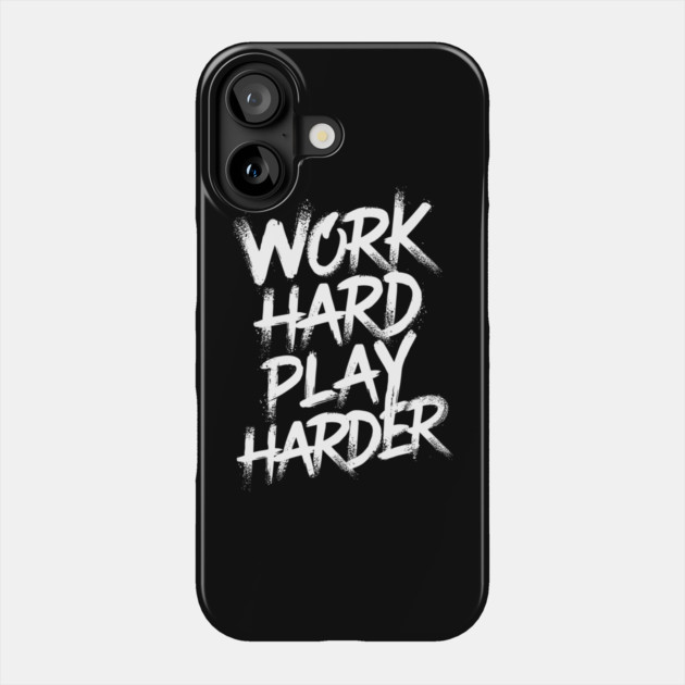 Work Hard Play Harder Hustler Attitude Phone Case by Anticorporati