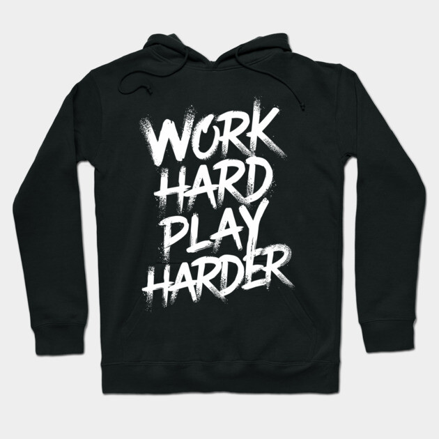 Work Hard Play Harder Hustler Attitude Hoodie by Anticorporati