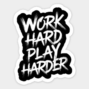 Work Hard Play Harder Hustler Attitude Sticker