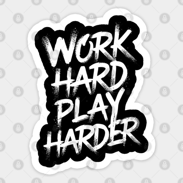 Work Hard Play Harder Hustler Attitude Sticker by Anticorporati