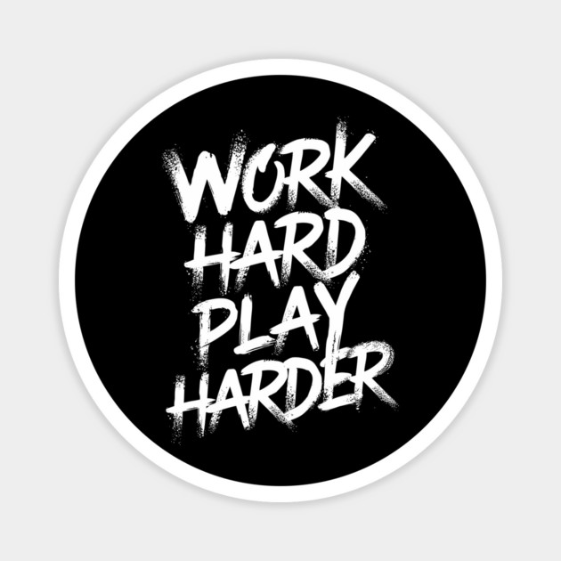 Work Hard Play Harder Hustler Attitude Magnet by Anticorporati