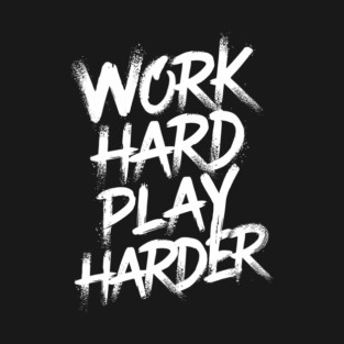 Work Hard Play Harder Hustler Attitude T-Shirt
