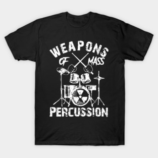 WEAPONS OF MASS PERCUSSION T-Shirt