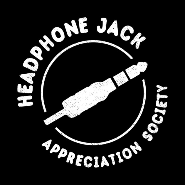 Headphone Jack Appreciation Society by dumbshirts