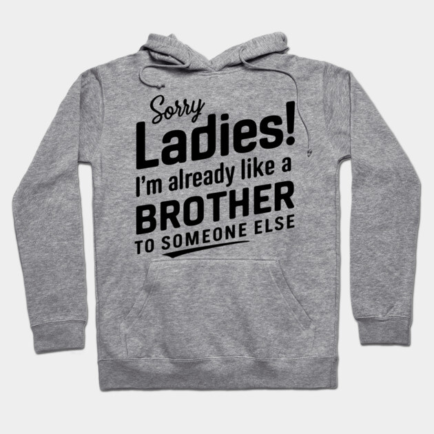 Sorry Ladies Friendzone Dating Flirty Humor Hoodie by Anticorporati