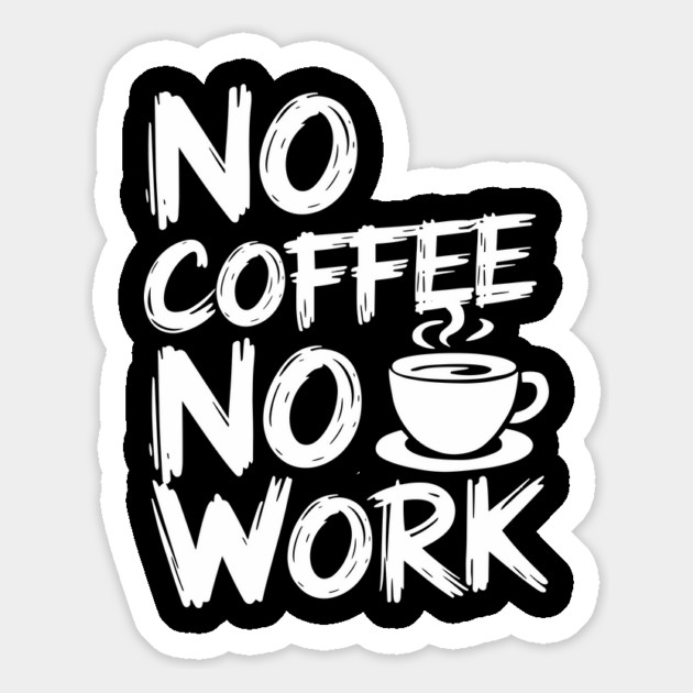 No Coffee No Work Sarcastic Caffeine Addict Magnet by Anticorporati