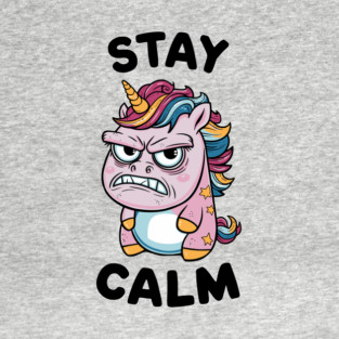 Angry Unicorn Stay Calm Sassy Attitude T-Shirt