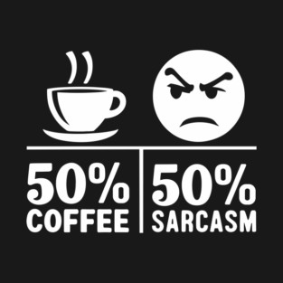 50% Coffee 50% Sarcasm Caffeine Addict Workplace Humor T-Shirt