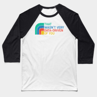 That Wasn’t Very Data-driven Of You Retro - Data Baseball T-Shirt