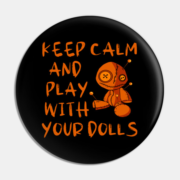 Keep Calm and Play with your Dolls Halloween Cheeky Witch® Pin by Cheeky Witch