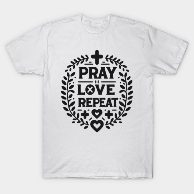 Pray Love Repeat T-Shirt by Frank Ring