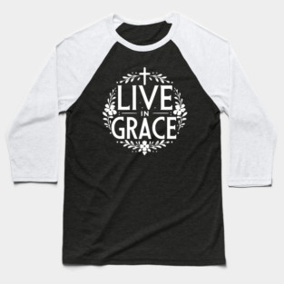 Live in Grace Baseball T-Shirt